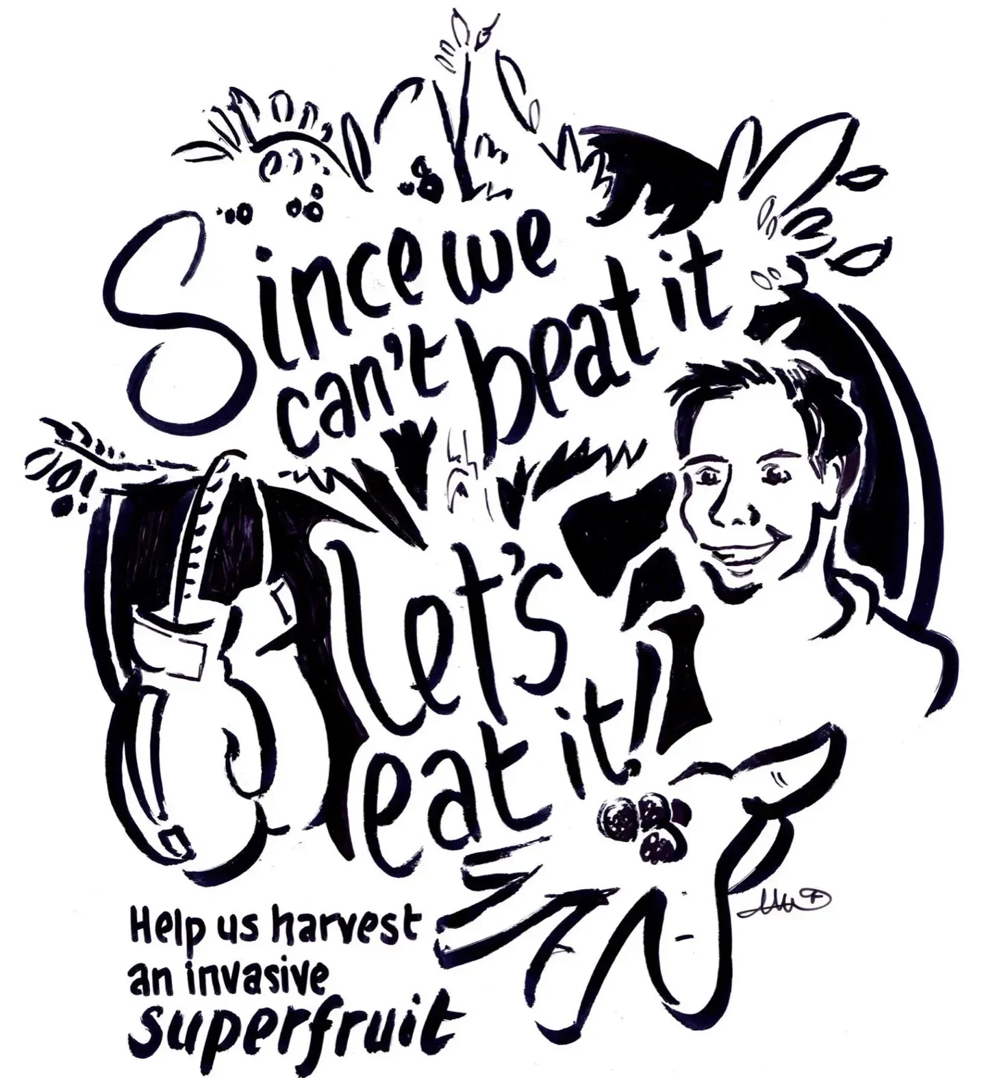 Ink drawing of a man holding a bowl of berries under the words: Since we can't beat it, let's eat it! Help us harvest an invasive superfruit.